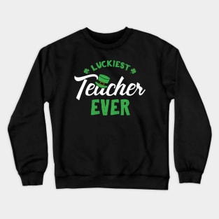 Luckiest Teacher Ever St Patricks For Teachers Crewneck Sweatshirt